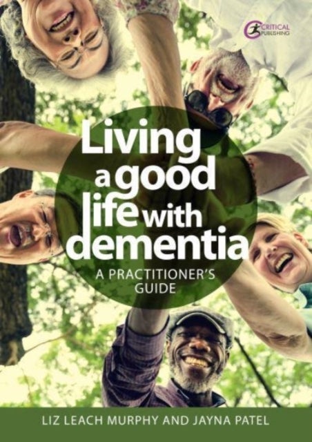 Living a Good Life With Dementia - A practitioner's guide