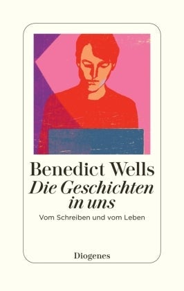 Die Geschichten in uns - Vom Schreiben und vom Leben