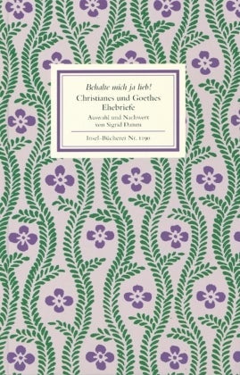 Behalte mich ja lieb! - Christianes und Goethes Ehebriefe