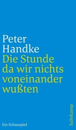 Die Stunde da wir nichts voneinander wußten - Ein Schauspiel