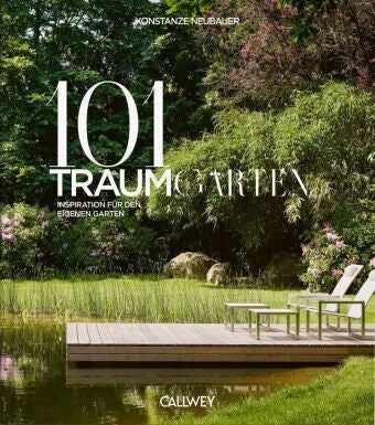 101 Traumgärten - Inspiration für den eigenen