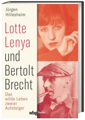 Lotte Lenya und Bertolt Brecht - Das wilde Leben zweier Aufsteiger