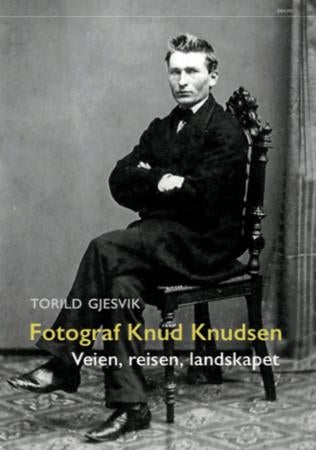 Fotograf Knud Knudsen - veien, reisen, landskapet