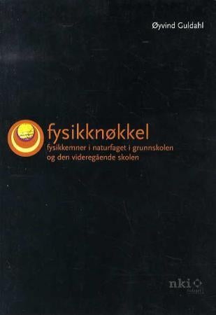 Fysikknøkkel - fysikkemner i naturfaget i grunnskolen og den videregående skolen