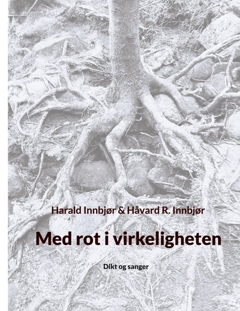 Med rot i virkeligheten - dikt og sanger