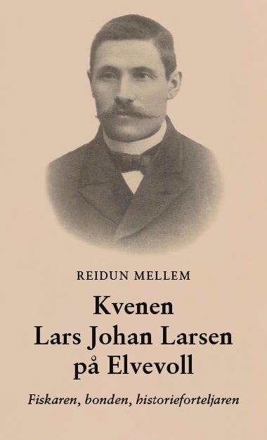 Kvenen Lars Johan Larsen på Elvevoll - Fiskaren, bonden, historieforteljaren