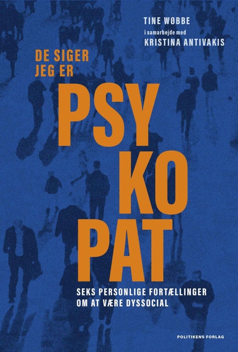 De siger jeg er psykopat - Seks personlige fortællinger om at være dyssocial