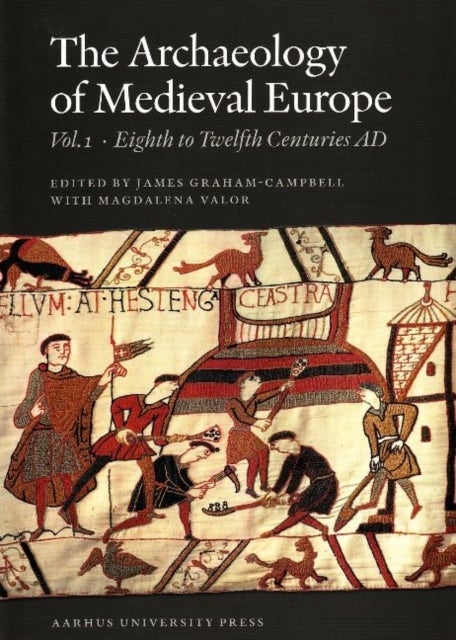 Archaeology of Medieval Europe - Volume 1: Eighth to Twelfth Centuries AD