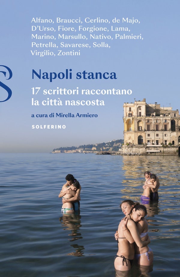 Napoli stanca - 17 scrittori raccontano la città nascosta