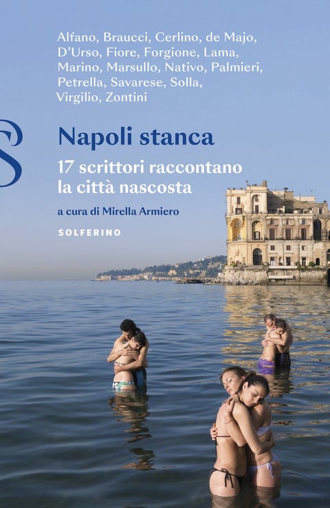 Napoli stanca - 17 scrittori raccontano la città nascosta