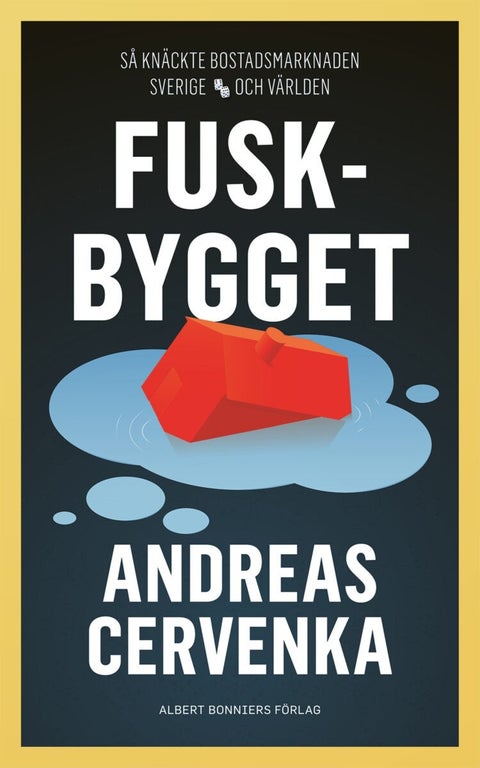 Fuskbygget - så knäckte bostadsmarknaden Sverige och världen