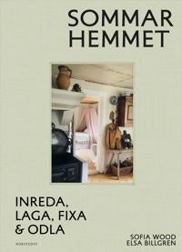 Sommarhemmet - en handbok - inreda, laga, fixa & odla