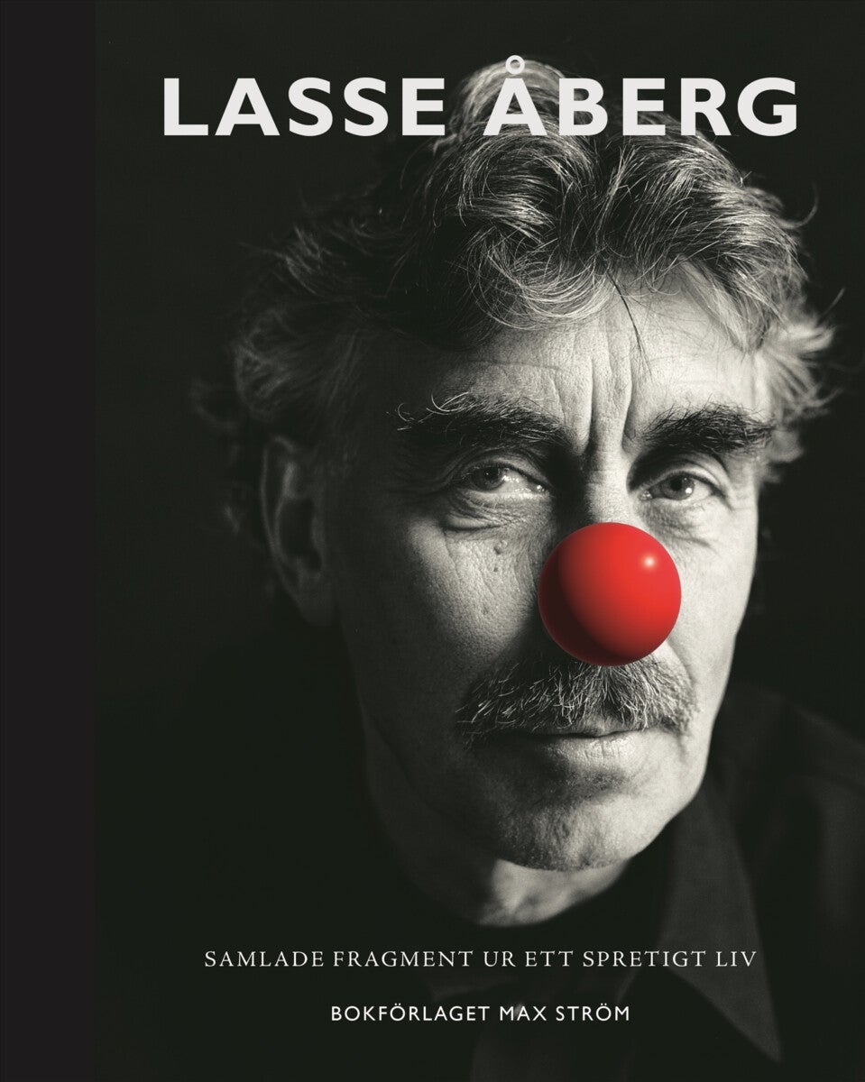 Lasse Åberg - Samlade fragment ur ett spretigt liv