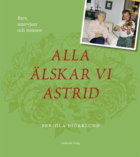 Alla älskar vi Astrid - Brev, intervjuer och minnen