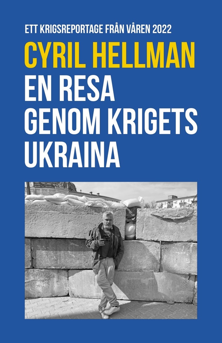 En resa genom krigets Ukraina - Ett krigsreportage från våren 2022