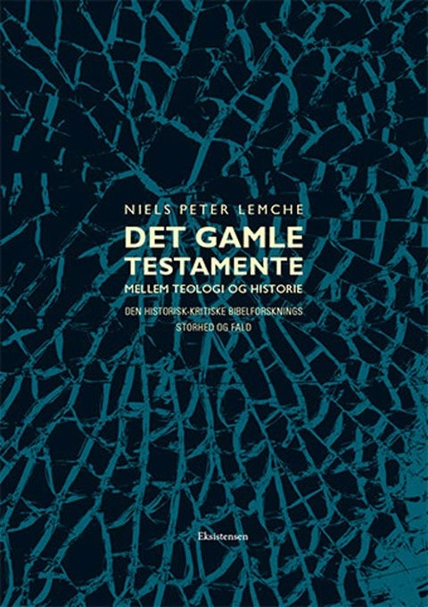 Det gamle testamente mellem teologi og historie - Den historisk-kritiske bibelforsknings storhed og
