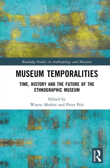 Museum Temporalities - Time, History and the Future of the (Ethnographic) Museum