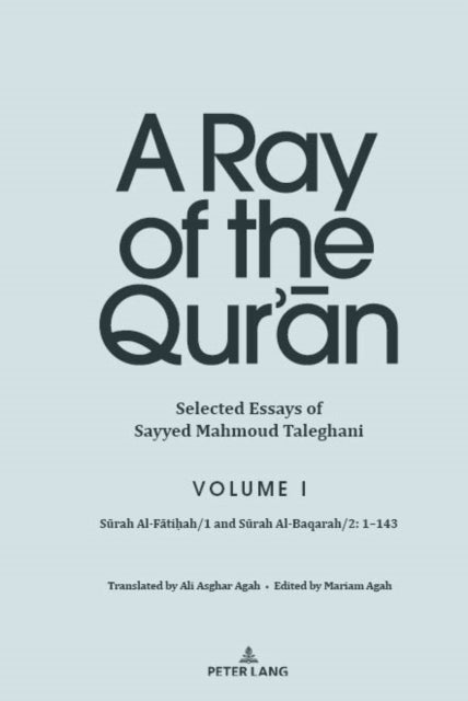 A Ray of the Qur’an: Selected Essays of Sayyed Mahmoud Taleghani, Volume I - Surah Al-Fatihah/1 and Surah Al-Baqarah/2: 1-143