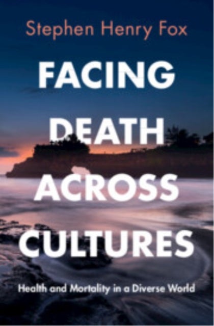 Facing Death Across Cultures - Health and Mortality in a Diverse World
