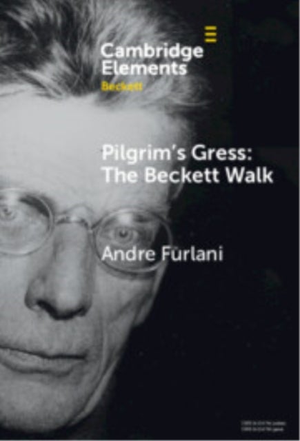 Pilgrim''s Gress: the Beckett Walk As Aesthetic Practice