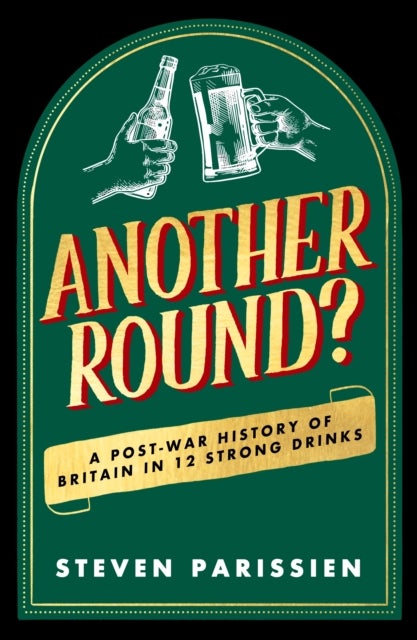 Another Round? - A Post-War History of Britain in Twelve Drinks