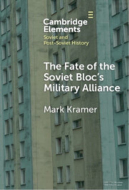 The Fate of the Soviet Bloc''s Military Alliance - Reform, Adaptation, and Collapse of the Warsaw Pact, 1985–1991