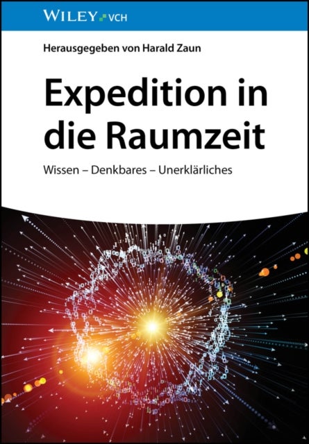 Expedition in die Raumzeit – Kosmologie, Bioastronomie und Metaphysik - Wissen - Denkbares - Unerklarliches