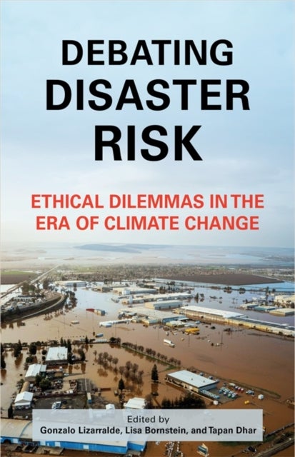 Debating Disaster Risk – Ethical Dilemmas in the Era of Climate Change - Ethical Dilemmas in the Era of Climate Change