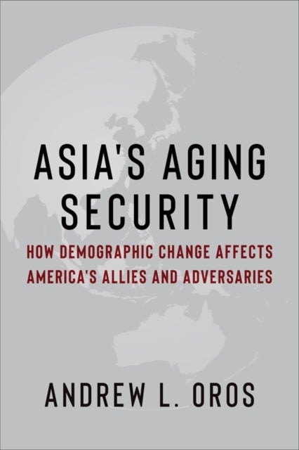 Asia's Aging Security – How Demographic Change Affects America's Allies and Adversaries