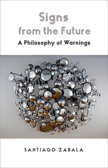 Signs from the Future – A Philosophy of Warnings - A Philosophy of Warnings