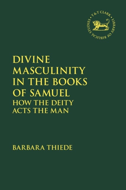 Divine Masculinity in the Book of Samuel - How Yhwh Models the Man