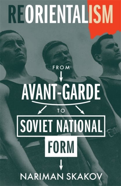 Reorientalism – From Avant–Garde to Soviet National Form - From Avant-Garde to Soviet National Form
