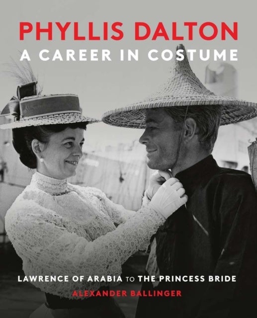 Phyllis Dalton: A Career in Costume – From Lawrence of Arabia to The Princess Bride - From Lawrence of Arabia to The Princess Bride