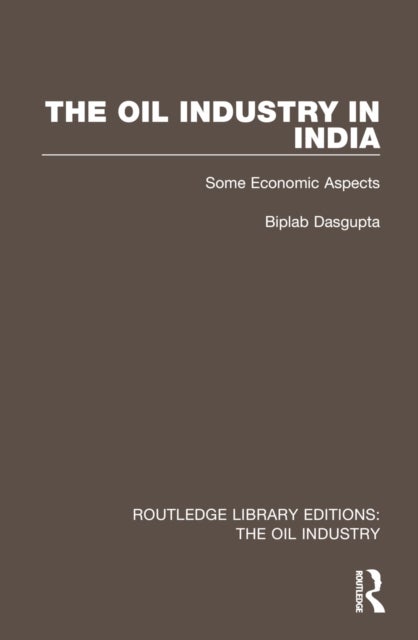 The Oil Industry in India - Some Economic Aspects