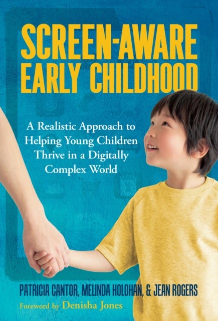 Screen-Aware Early Childhood - A Realistic Approach to Helping Young Children Thrive in a Digitally Complex World