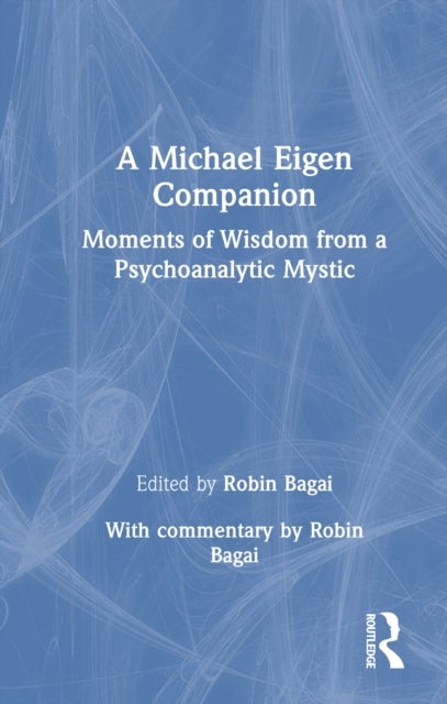 A Michael Eigen Companion - Moments of Wisdom from a Psychoanalytic Mystic