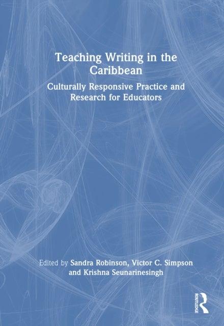Teaching Writing in the Caribbean - Culturally Responsive Practice and Research for Educators
