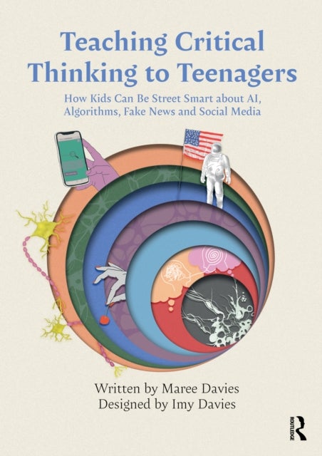 Teaching Critical Thinking to Teenagers - How Kids Can Be Street Smart about AI, Algorithms, Fake News and Social Media