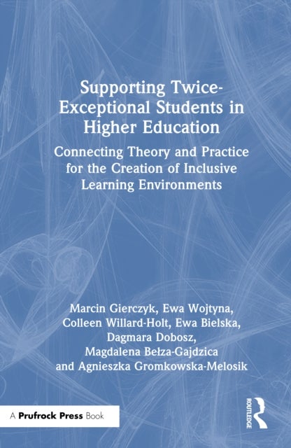 Supporting Twice-Exceptional Students in Higher Education - Connecting Theory and Practice for the Creation of Inclusive Learning Environments