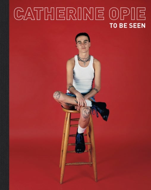 Catherine Opie - To Be Seen