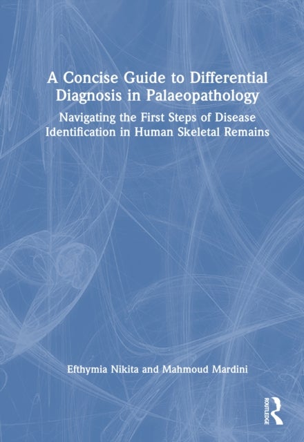 A Concise Guide to Differential Diagnosis in Palaeopathology - Navigating the First Steps of Disease Identification in Human Skeletal Remains