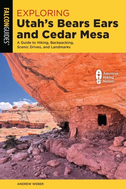 Exploring Utah's Bears Ears and Cedar Mesa - A Guide to Hiking, Backpacking, Scenic Drives, and Landmarks