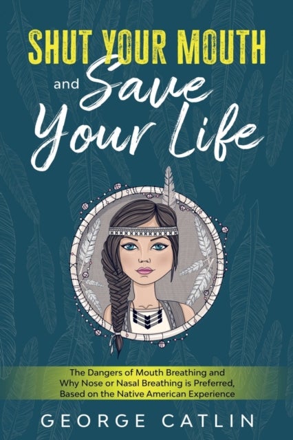 Shut Your Mouth and Save Your Life - The Dangers of Mouth Breathing