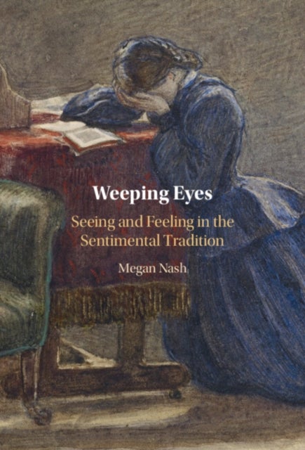 Weeping Eyes - Seeing and Feeling in the Sentimental Tradition