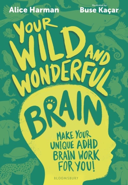 Your Wild and Wonderful Brain - A creative and uplifting guide to help make your unique ADHD brain work for you!