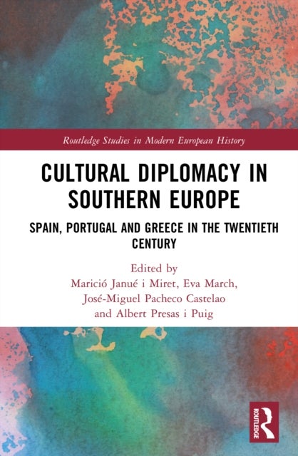 Cultural Diplomacy in Southern Europe - Spain, Portugal and Greece in the Twentieth Century