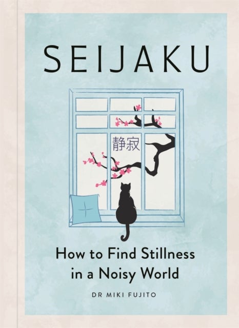 Seijaku - The Japanese Secret to Finding Stillness
