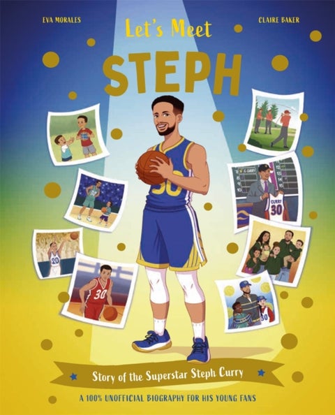 Let's Meet Steph - Story of the Superstar Steph Curry. A 100% Unofficial Biography for His Young Fans.