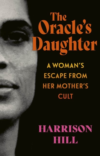 Oracle''s Daughter - A Woman's Escape From Her Mother's Cult
