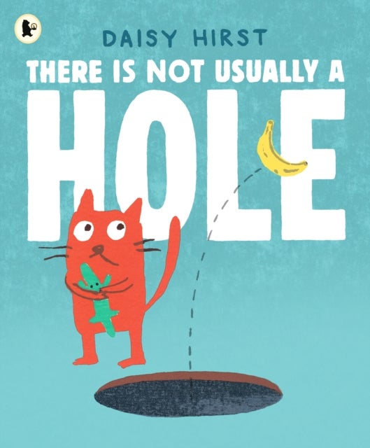 There Is Not Usually a Hole - A funny underground adventure for 3-6 year olds all about new friendships ... and a BANANA!
